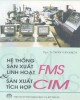 Giáo trình Hệ thống sản xuất linh hoạt FMS và sản xuất tích hợp CIM: Phần 2