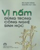 Ebook Vi nấm dùng trong công nghệ sinh học: Phần 2 - Bùi Xuân Đồng, Nguyễn Huy Văn