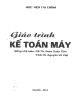 Giáo trình Kế toán máy: Phần 1 - GS. TS Đoàn Xuân Tiên