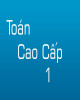 Giáo trình Toán cao cấp 1: Phần 1